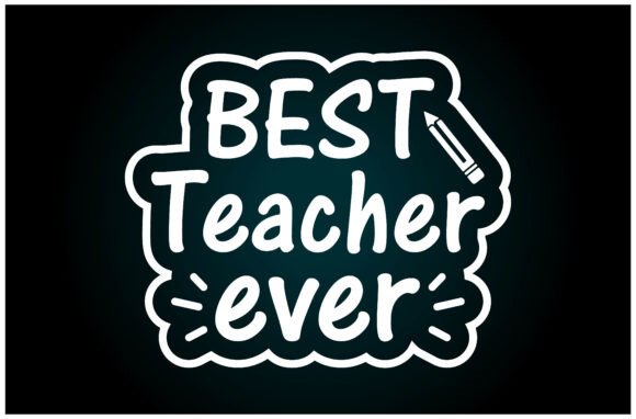 A Brand Designer’s Review: The “Best Teacher Ever” SVG for Graphics & T-Shirt Designs