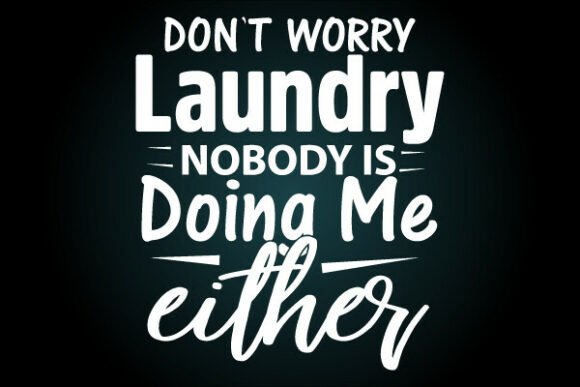A Creative Review of the Don't Worry Laundry SVG T-Shirt Design