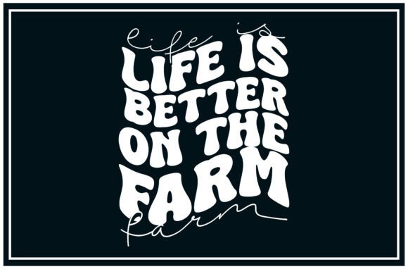 A Graphics Review of the Life Better Farm SVG T-Shirt Design