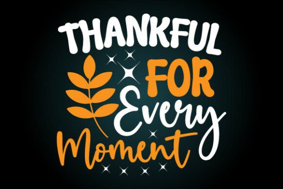 A Practical Review: Thankful Every Moment SVG Graphics for T-Shirt Designs