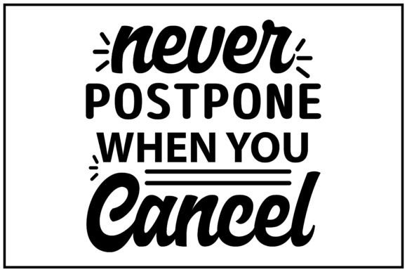 A Professional Review of Never Postpone Cancel Graphics for T-Shirt Designs