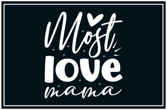 A Review of the Most Love Mama SVG: A Versatile Graphic for T-Shirt Designs