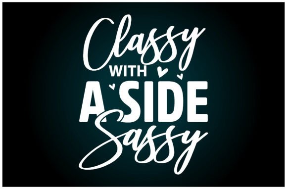 Classy Side Sassy SVG: A Versatile T-Shirt Graphics Design