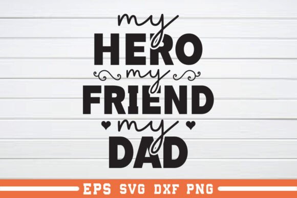 Crafting Connection: My Hero My Friend My Dad SVG for Graphics