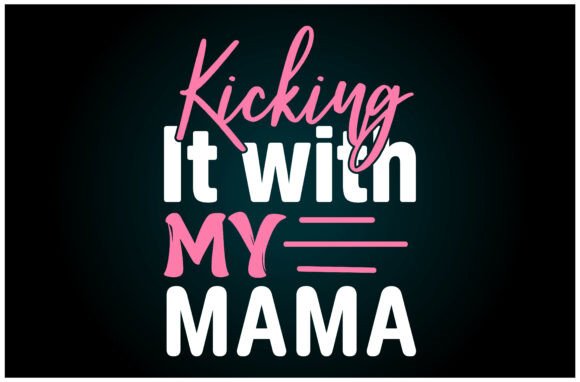 Kicking It With Mama SVG for T-Shirts and Graphics