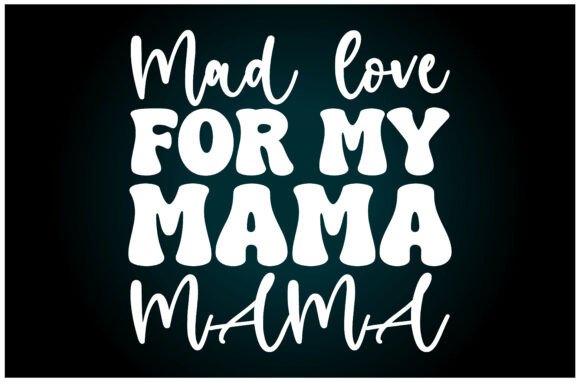 Mad Love Mama: A Graphic Asset for T-Shirt Designs & Beyond