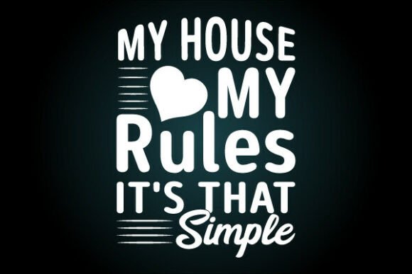 My House My Rules: A Bold Graphic for T-Shirt Designs & More