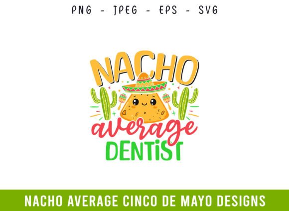 Nacho Average Dentist SVG: A Craft-Friendly Cinco De Mayo Graphic