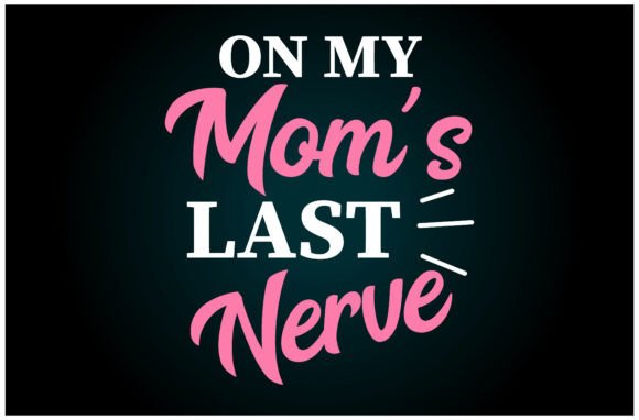 On My Moms Last Nerve T-Shirt Graphics for Content Creators