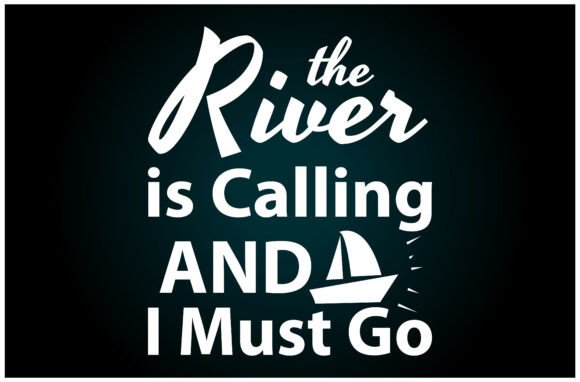 River is Calling Must Go Graphics for T-Shirt Designs