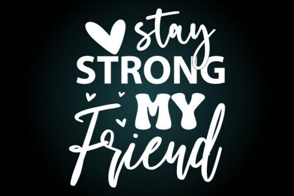 Stay Strong Friend SVG Graphics for Modern T‑Shirt Designs