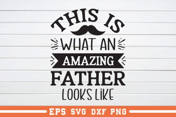 This is What an Amazing Father Looks SVG: Graphics for Crafts